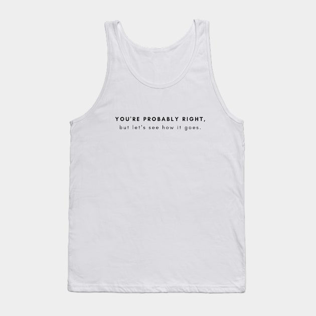 You're probably right.... Tank Top by C-Dogg